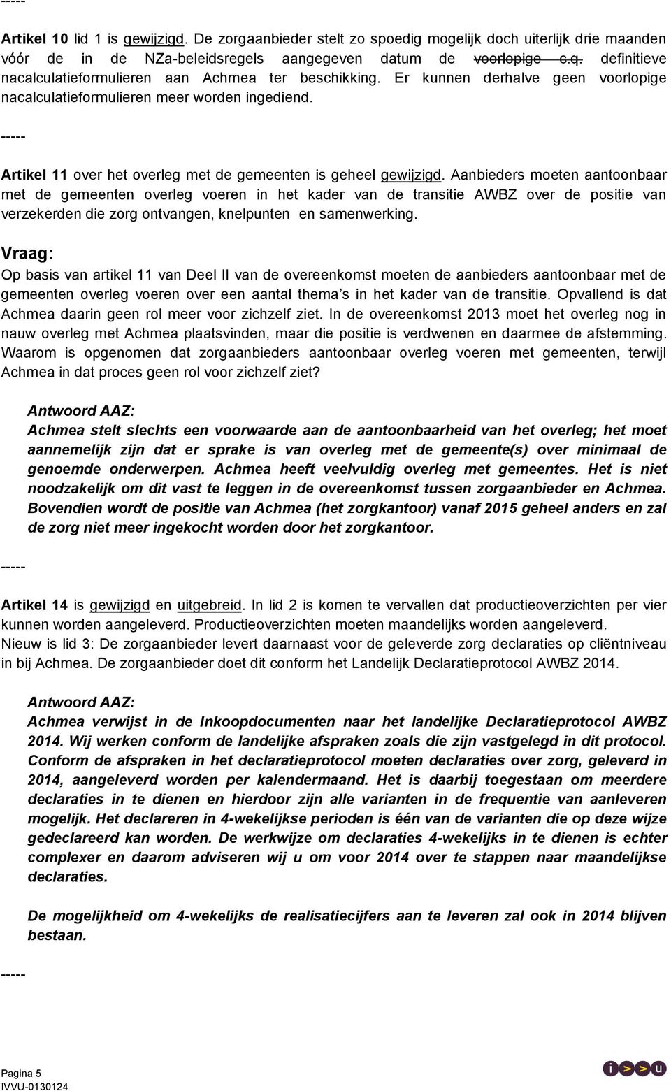 Artikel 11 over het overleg met de gemeenten is geheel gewijzigd.