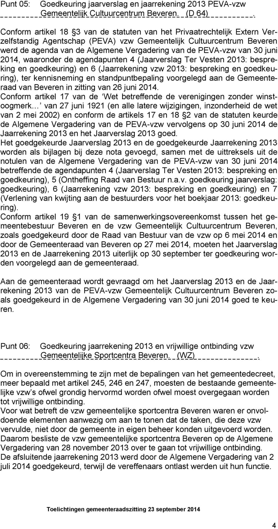 PEVA-vzw van 30 juni 2014, waaronder de agendapunten 4 (Jaarverslag Ter Vesten 2013: bespreking en goedkeuring) en 6 (Jaarrekening vzw 2013: bespreking en goedkeuring), ter kennisneming en