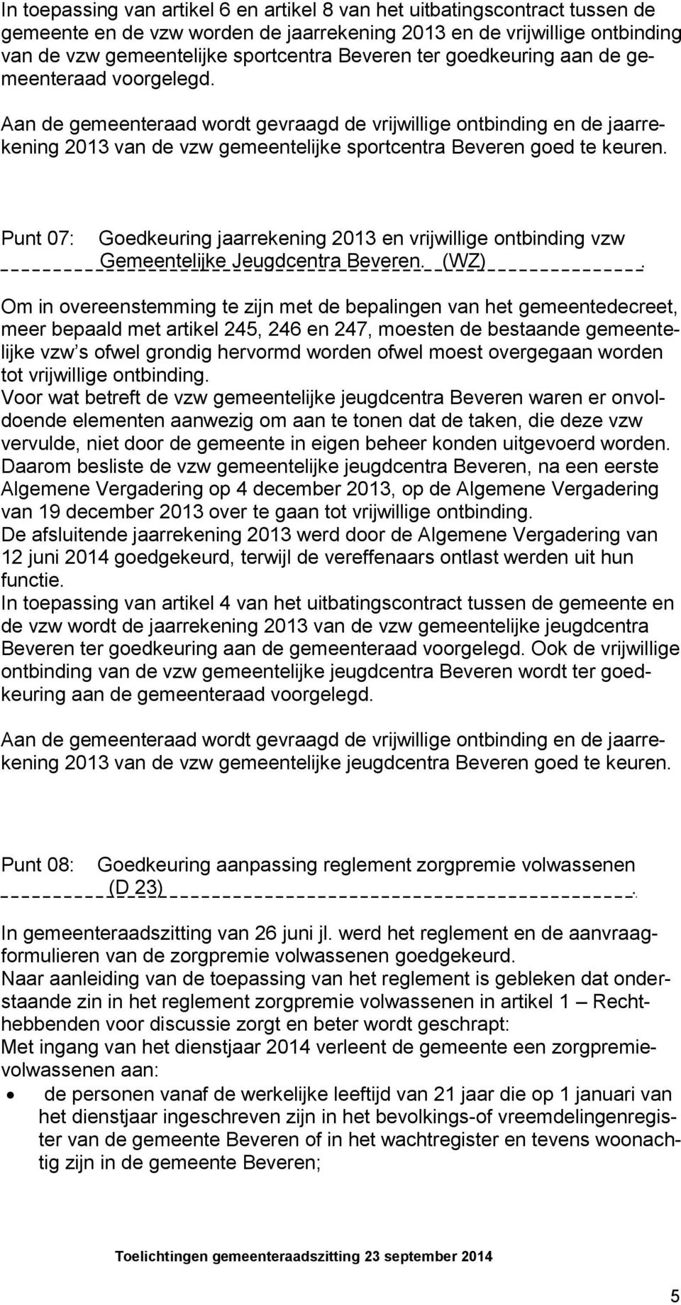 Punt 07: Goedkeuring jaarrekening 2013 en vrijwillige ontbinding vzw Gemeentelijke Jeugdcentra Beveren. (WZ).