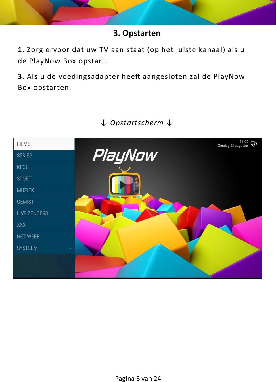 kanaal) als u de PlayNow Box opstart. 3.