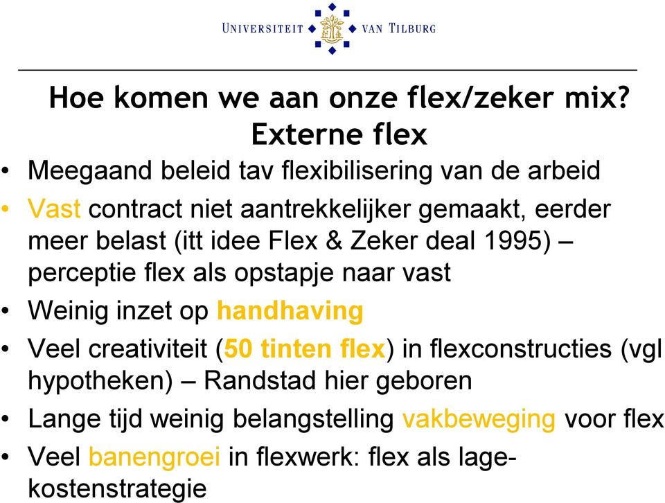 meer belast (itt idee Flex & Zeker deal 1995) perceptie flex als opstapje naar vast Weinig inzet op handhaving Veel