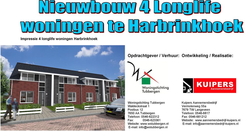 Langeveen 7650 AA Tubbergen Telefoon: 0546-6817 Telefoon: 0546-622312 Fax: 0546-681212 Fax: 0546-623361