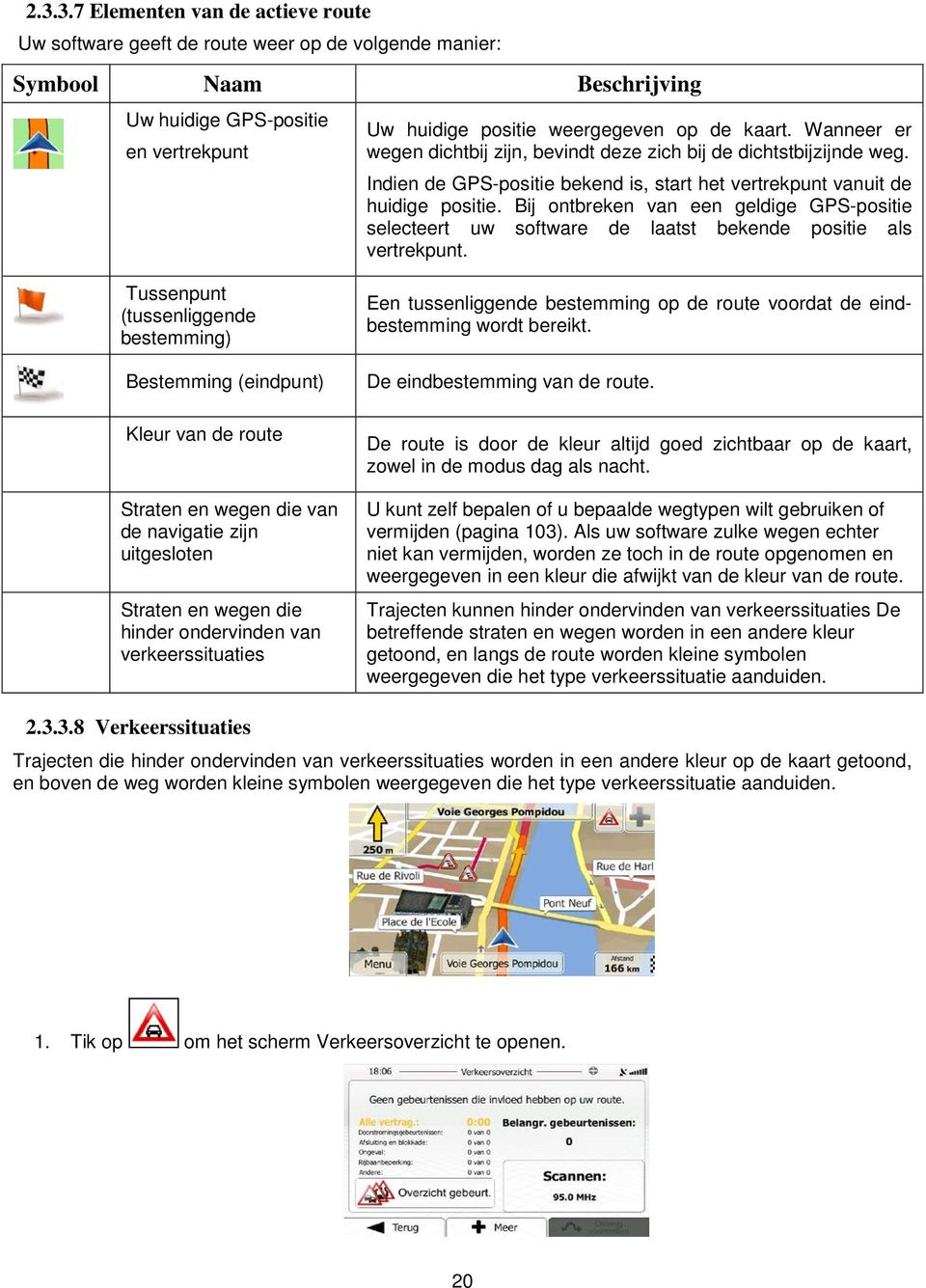 Bij ontbreken van een geldige GPS-positie selecteert uw software de laatst bekende positie als vertrekpunt.