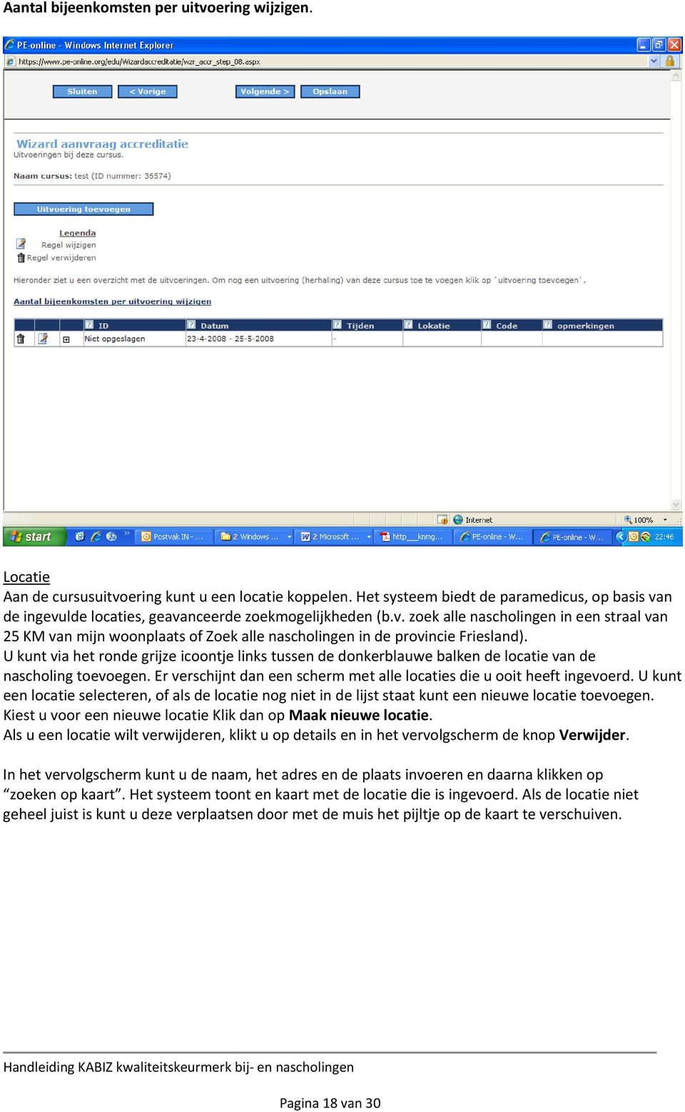 U kunt via het ronde grijze icoontje links tussen de donkerblauwe balken de locatie van de nascholing toevoegen. Er verschijnt dan een scherm met alle locaties die u ooit heeft ingevoerd.