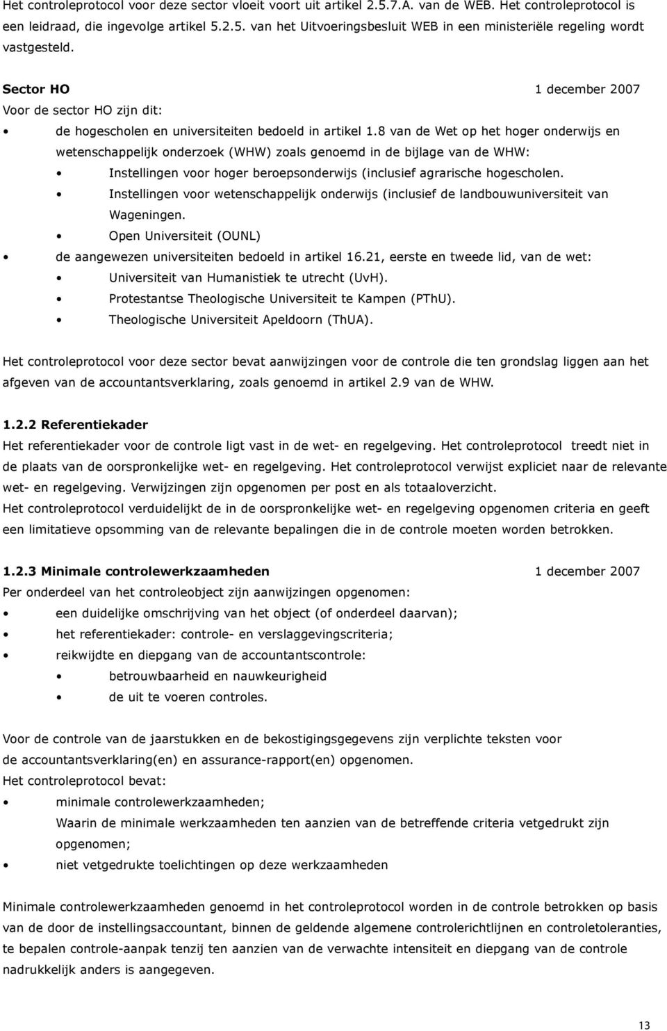 8 van de Wet op het hoger onderwijs en wetenschappelijk onderzoek (WHW) zoals genoemd in de bijlage van de WHW: Instellingen voor hoger beroepsonderwijs (inclusief agrarische hogescholen.