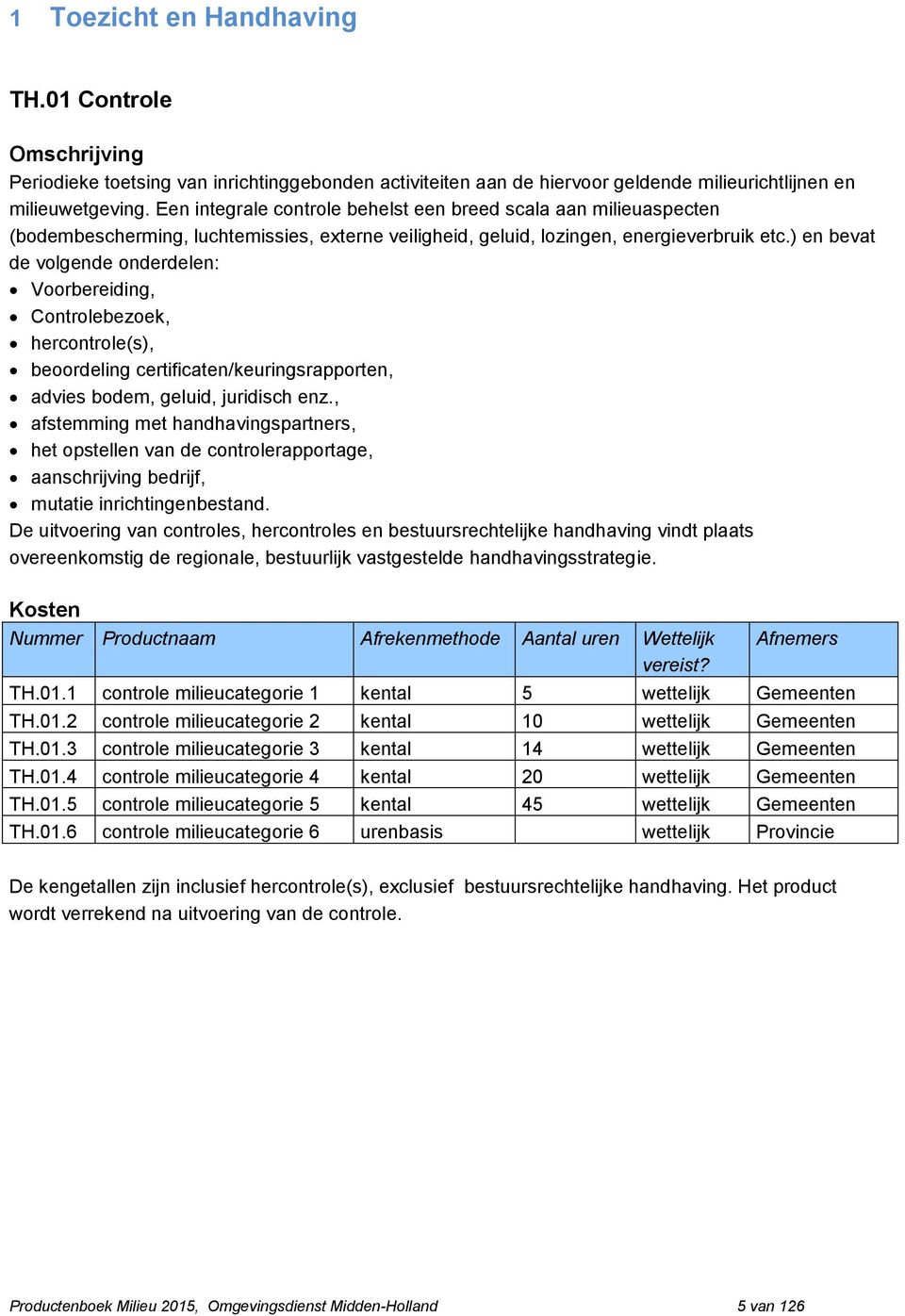 ) en bevat de volgende onderdelen: Voorbereiding, Controlebezoek, hercontrole(s), beoordeling certificaten/keuringsrapporten, advies bodem, geluid, juridisch enz.