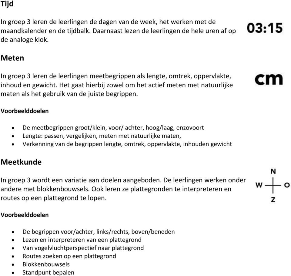 Het gaat hierbij zowel om het actief meten met natuurlijke maten als het gebruik van de juiste begrippen.