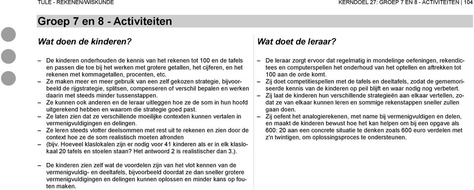 Ze maken meer en meer gebruik van een zelf gekozen strategie, bijvoorbeeld de rijgstrategie, splitsen, compenseren of verschil bepalen en werken daarin met steeds minder tussenstappen.