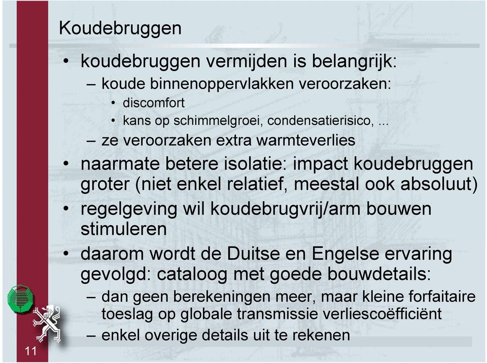 .. ze veroorzaken extra warmteverlies naarmate betere isolatie: impact koudebruggen groter (niet enkel relatief, meestal ook absoluut)