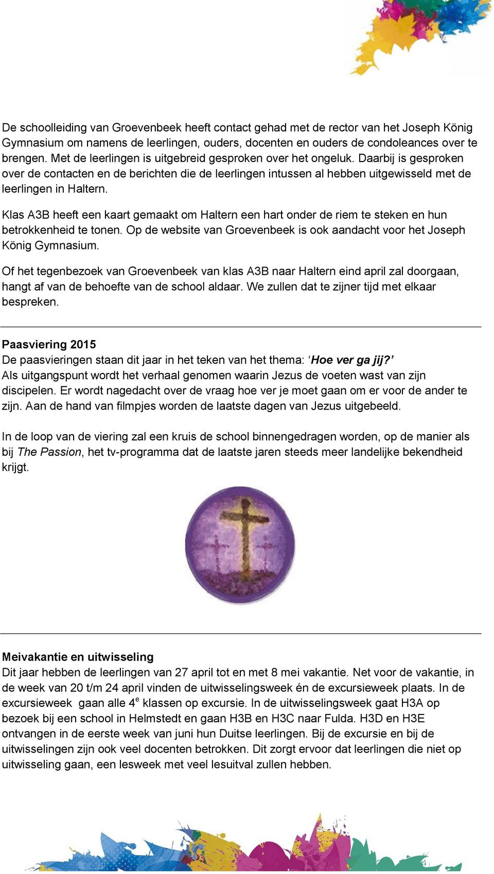 Klas A3B heeft een kaart gemaakt om Haltern een hart onder de riem te steken en hun betrokkenheid te tonen. Op de website van Groevenbeek is ook aandacht voor het Joseph König Gymnasium.