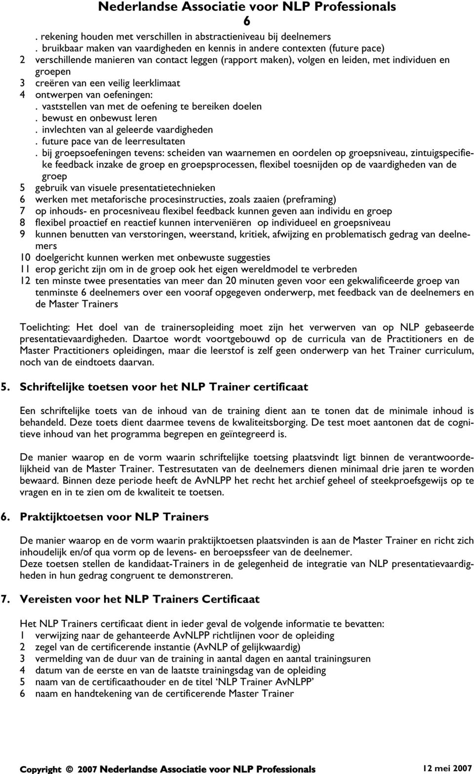 veilig leerklimaat 4 ontwerpen van oefeningen:. vaststellen van met de oefening te bereiken doelen. bewust en onbewust leren. invlechten van al geleerde vaardigheden.