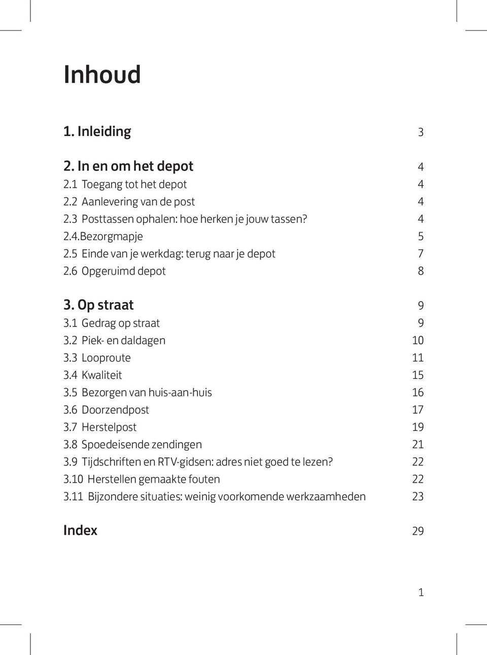 2 Piek- en daldagen 10 3.3 Looproute 11 3.4 Kwaliteit 15 3.5 Bezorgen van huis-aan-huis 16 3.6 Doorzendpost 17 3.7 Herstelpost 19 3.
