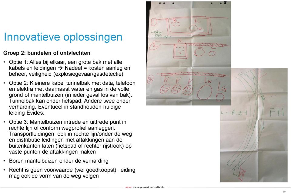 Tunnelbak kan onder fietspad. Andere twee onder verharding. Eventueel in standhouden huidige leiding Evides.