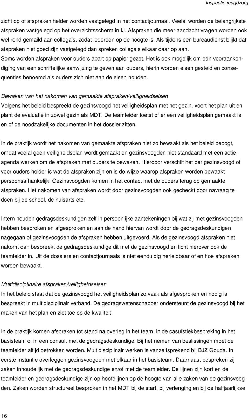 Als tijdens een bureaudienst blijkt dat afspraken niet goed zijn vastgelegd dan spreken collega s elkaar daar op aan. Soms worden afspraken voor ouders apart op papier gezet.