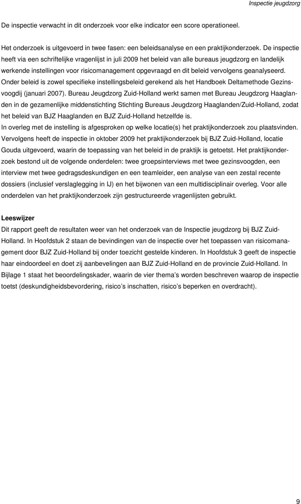 geanalyseerd. Onder beleid is zowel specifieke instellingsbeleid gerekend als het Handboek Deltamethode Gezinsvoogdij (januari 2007).