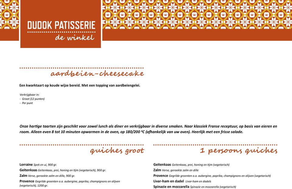 quiches groot 1 persoons quiches Lorraine Spek en ui, 900 gr. Geitenkaas Geitenkaas, prei, honing en tijm (vegetarisch), 900 gr. Zalm Verse, gerookte zalm en dille, 900 gr.