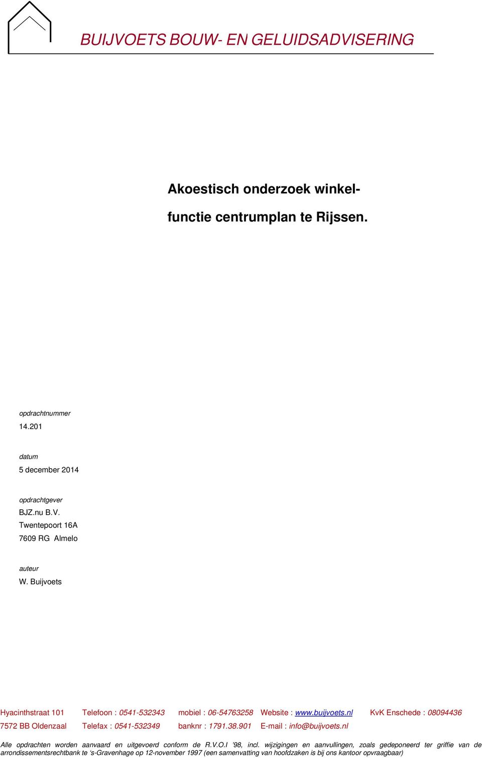 nl KvK Enschede : 08094436 7572 BB Oldenzaal Telefax : 0541532349 banknr : 1791.38.901 Email : info@buijvoets.