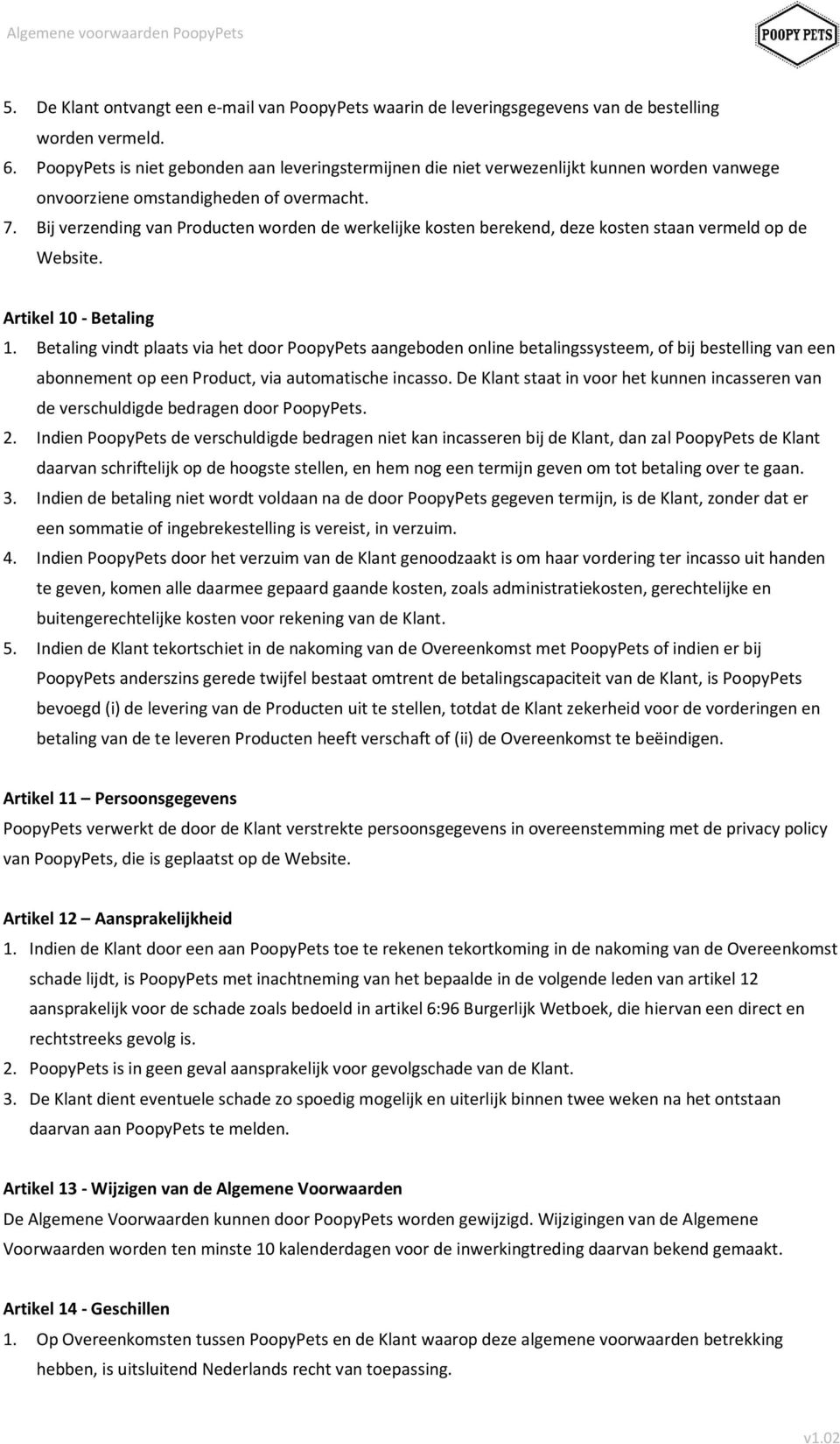 Bij verzending van Producten worden de werkelijke kosten berekend, deze kosten staan vermeld op de Website. Artikel 10 - Betaling 1.