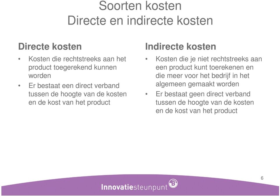 Indirecte kosten Kosten die je niet rechtstreeks aan een product kunt toerekenen en die meer voor het bedrijf