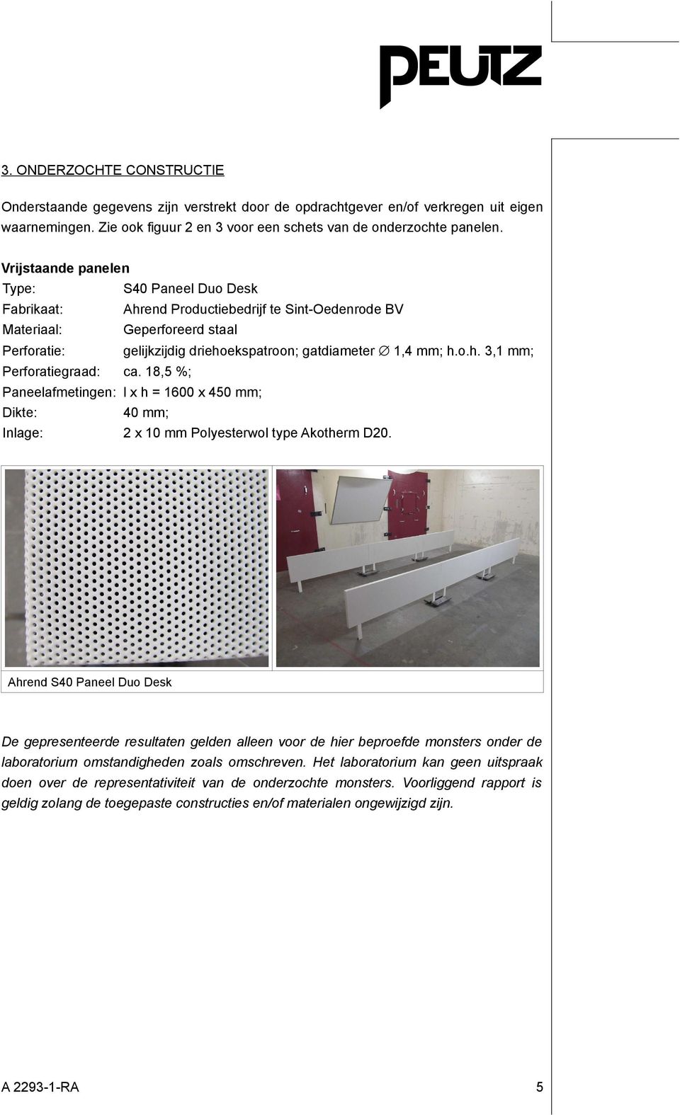 18,5 %; Paneelafmetingen: l x h = 1600 x 450 mm; Dikte: 40 mm; Inlage: 2 x 10 mm Polyesterwol type Akotherm D20.