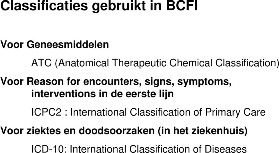 in de eerste lijn ICPC2 : International Classification of Primary Care Voor ziektes