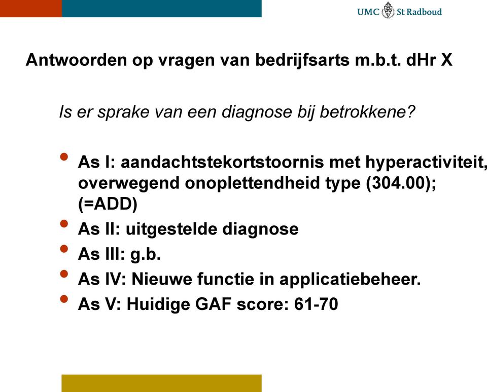 type (304.00); (=ADD) As II: uitgestelde diagnose As III: g.b.