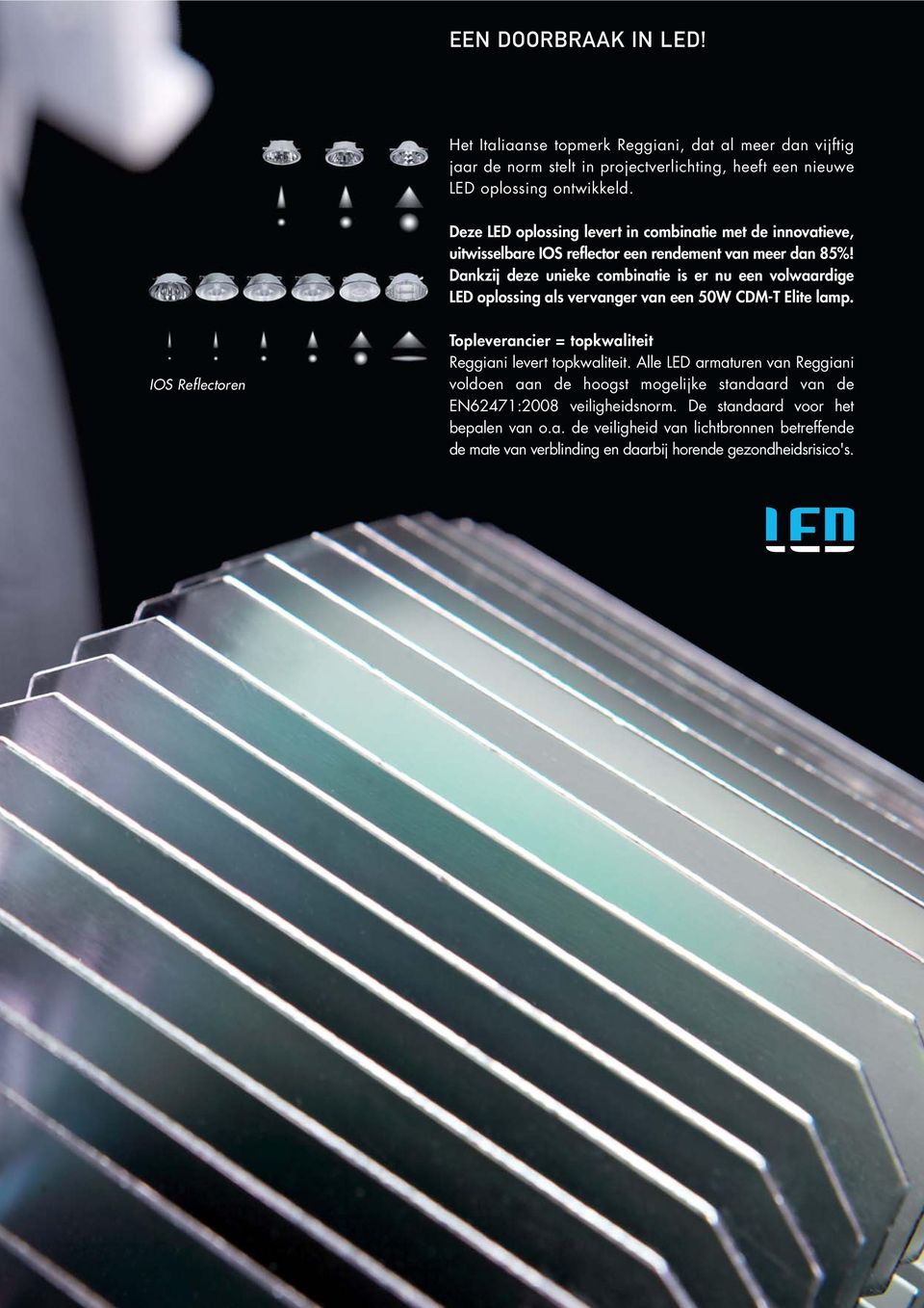 Dankzij deze unieke combinatie is er nu een volwaardige LED oplossing als vervanger van een 50W CDM-T Elite lamp.
