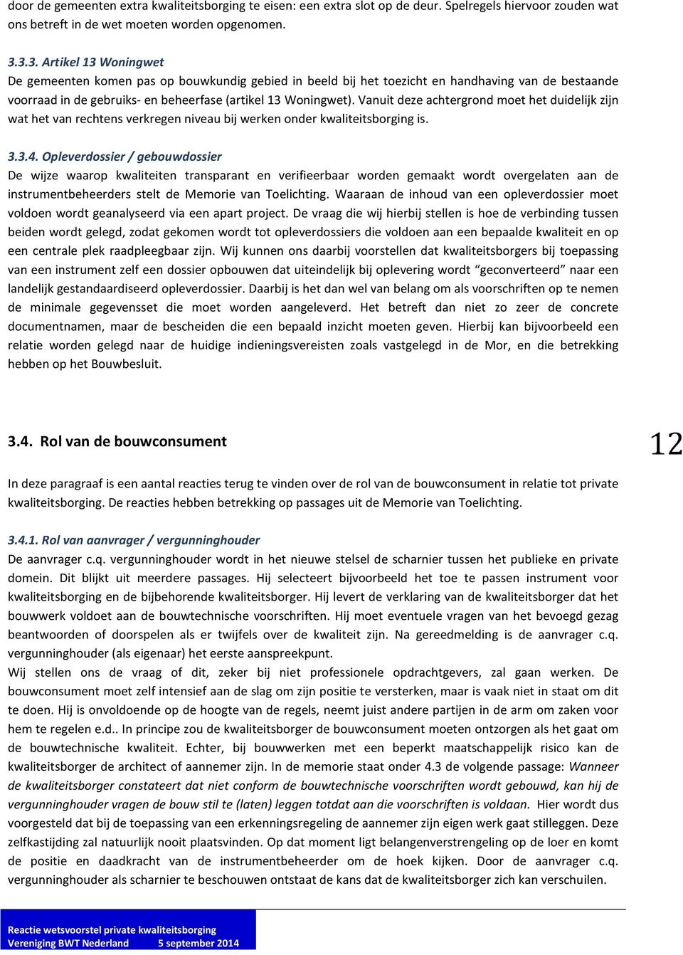 Vanuit deze achtergrond moet het duidelijk zijn wat het van rechtens verkregen niveau bij werken onder kwaliteitsborging is. 3.3.4.