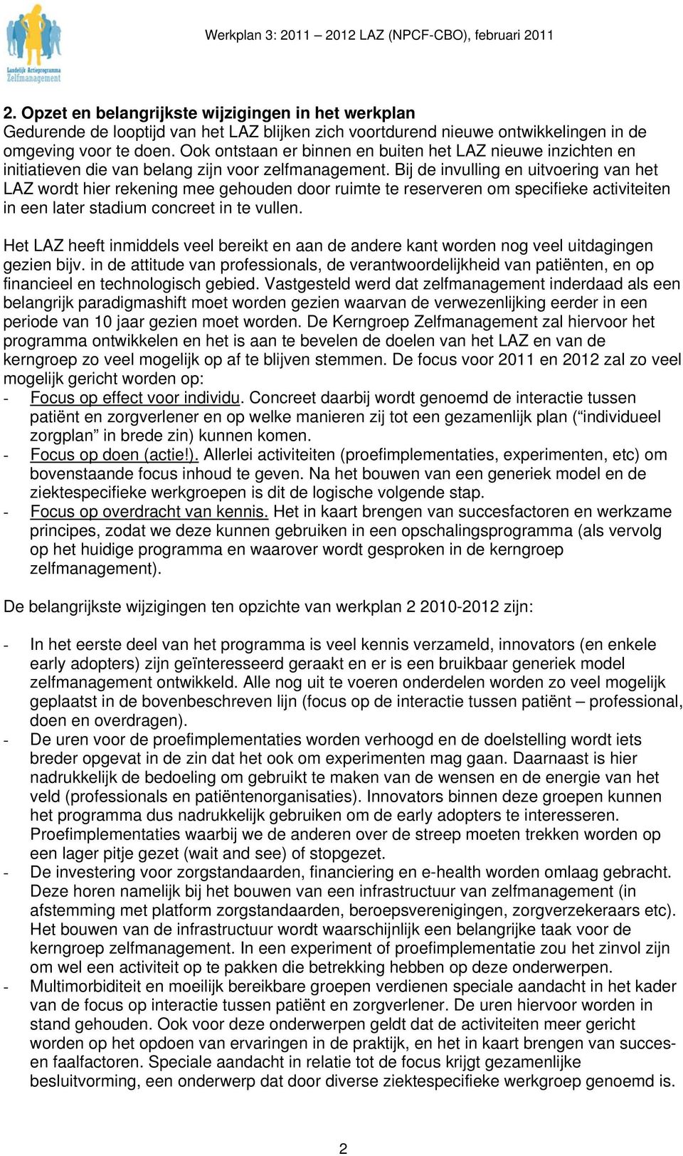 Bij de invulling en uitvoering van het LAZ wordt hier rekening mee gehouden door ruimte te reserveren om specifieke activiteiten in een later stadium concreet in te vullen.