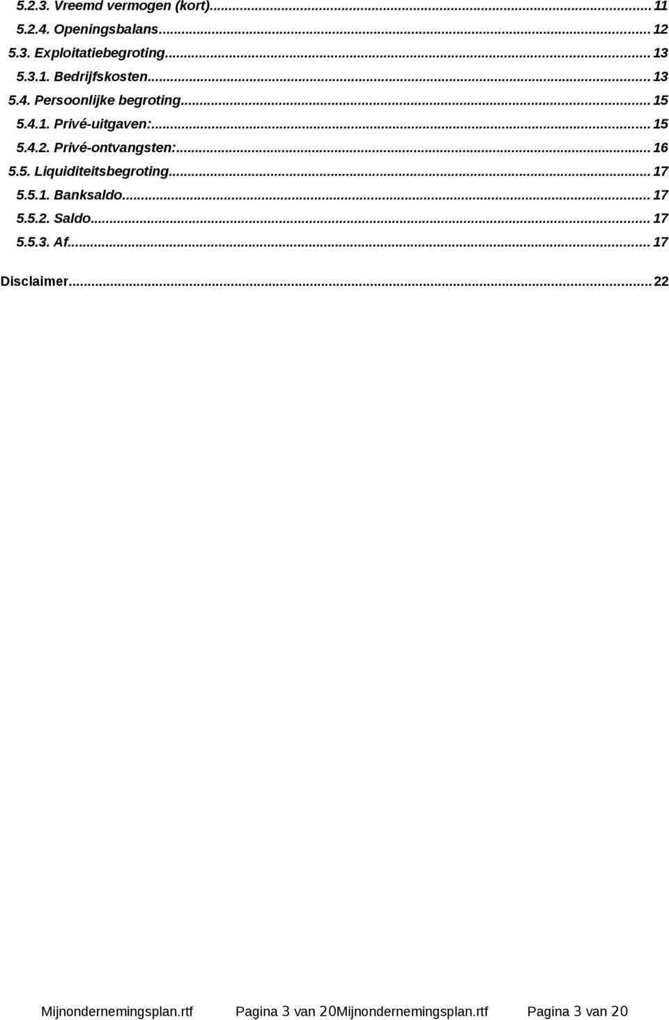 5. Liquiditeitsbegroting... 17 5.5.1. Banksaldo... 17 5.5.2. Saldo... 17 5.5.3. Af... 17 Disclaimer.