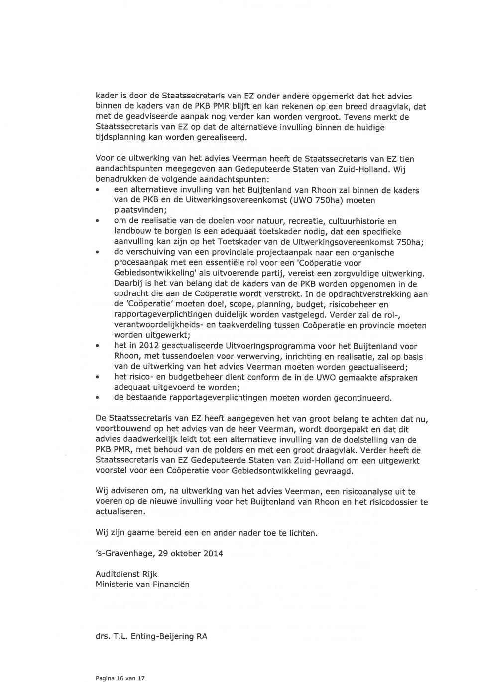 Voor de uitwerking van het advies Veerman heeft de Staatssecretaris van EZ tien aandachtspunten meegegeven aan Gedeputeerde Staten van Zuid-Holland.