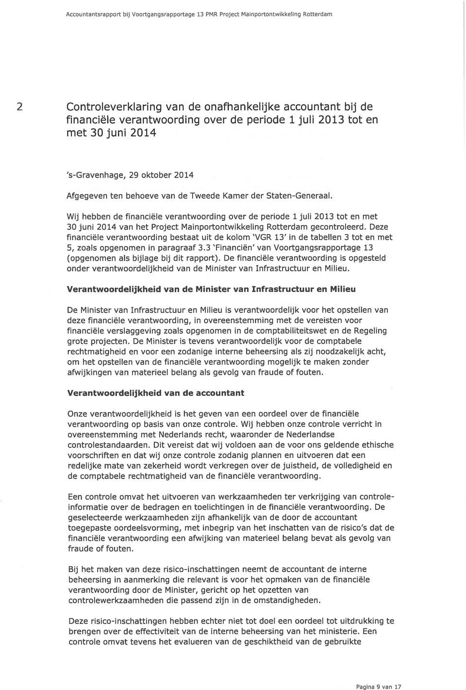 Wij hebben de financiële verantwoording over de periode 1juli 2013 tot en met 30 juni 2014 van het Project Mainportontwikkeling Rotterdam gecontroleerd.