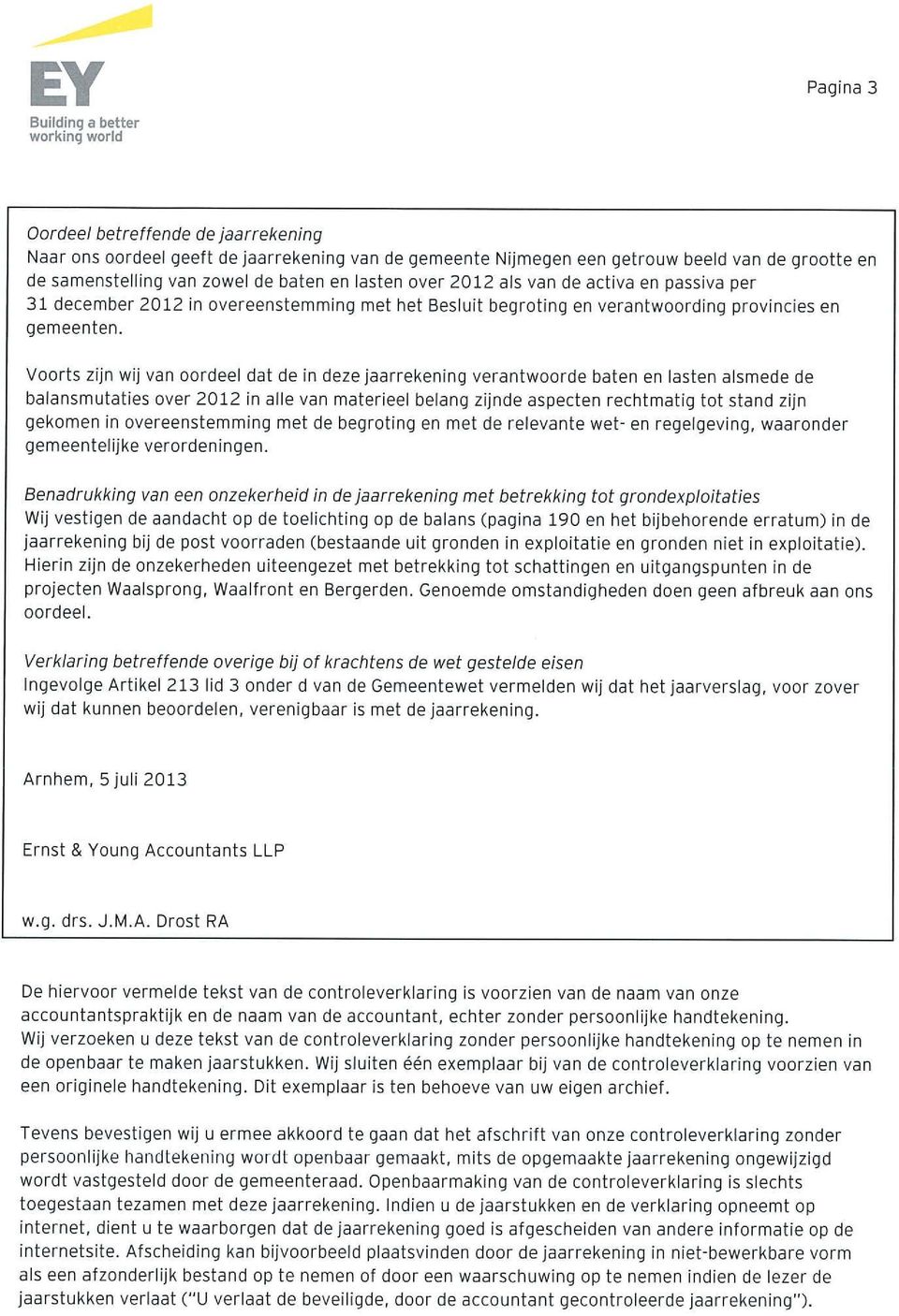 Voorts zijn wij van oordeel dat de in deze jaarrekening verantwoorde baten en lasten alsmede de balansmutaties over 2012 in alle van materieel belang zijnde aspecten rechtmatig tot stand zijn gekomen