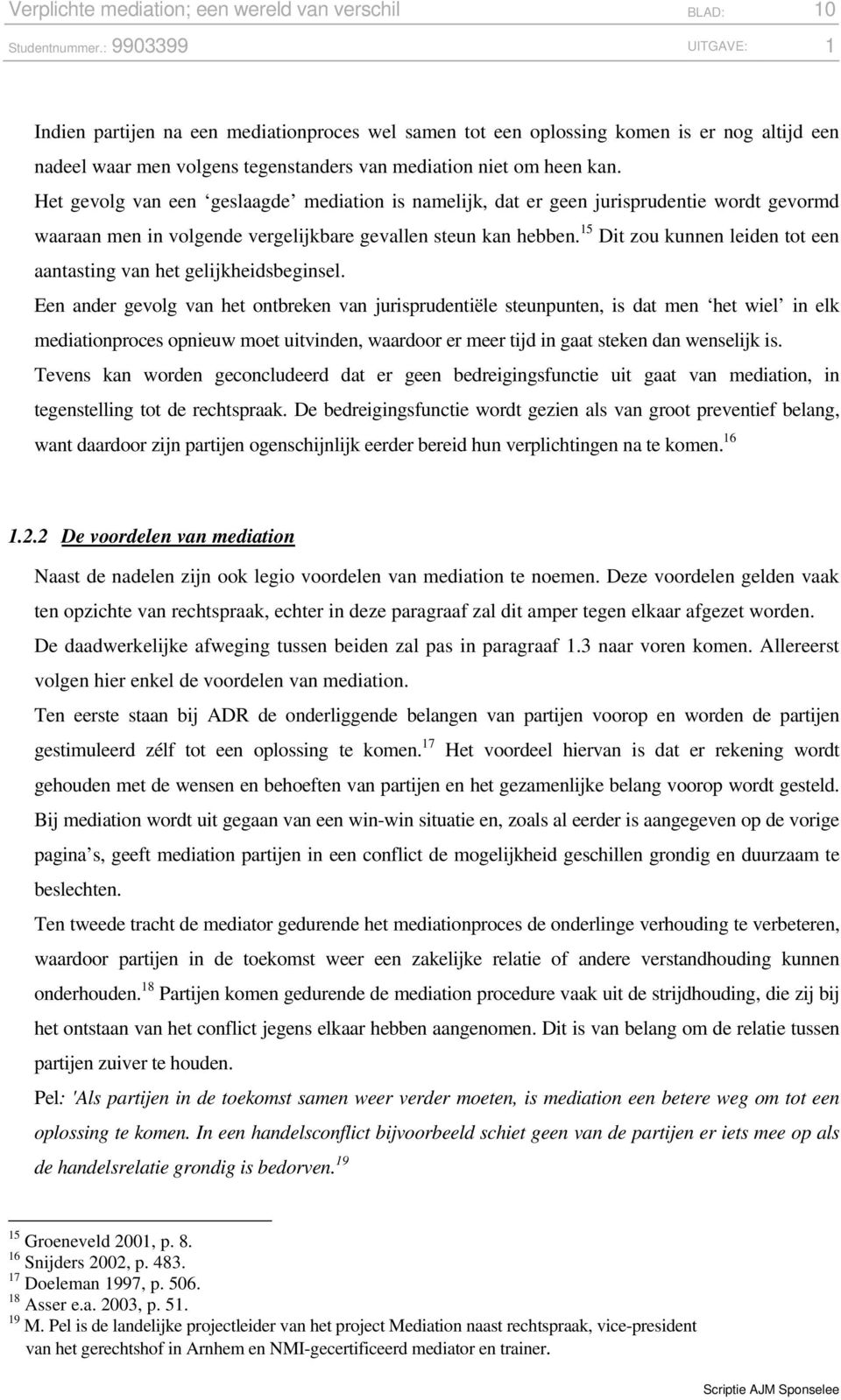 15 Dit zou kunnen leiden tot een aantasting van het gelijkheidsbeginsel.