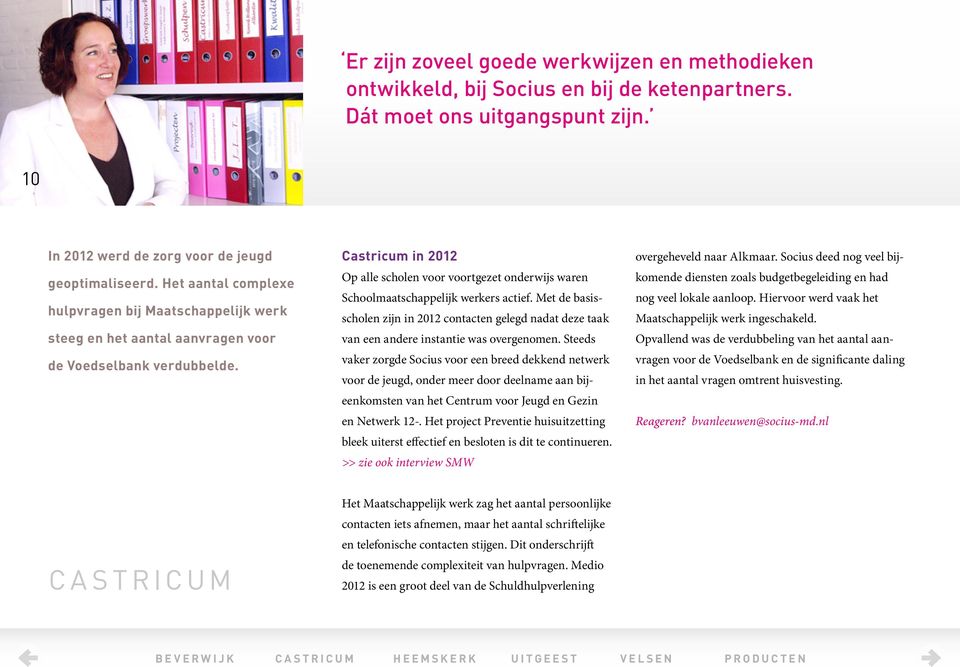 Castricum in 2012 Op alle scholen voor voortgezet onderwijs waren Schoolmaatschappelijk werkers actief.
