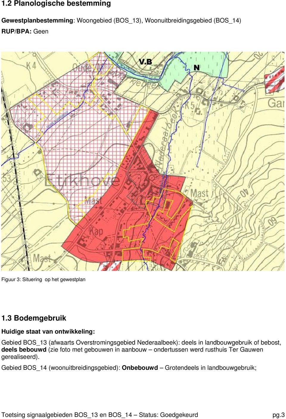 3 Bodemgebruik Huidige staat van ontwikkeling: Gebied BOS_13 (afwaarts Overstromingsgebied Nederaalbeek): deels in