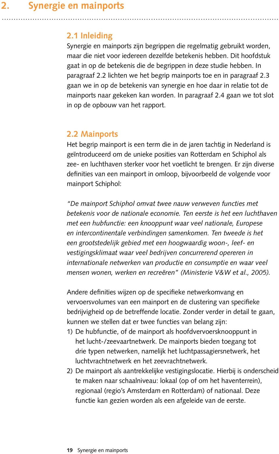 3 gaan we in op de betekenis van synergie en hoe daar in relatie tot de mainports naar gekeken kan worden. In paragraaf 2.