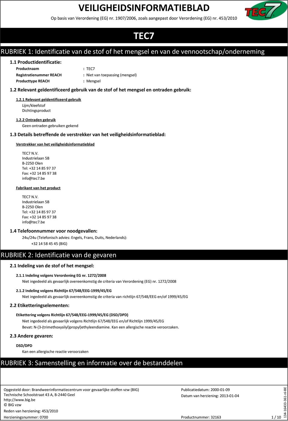 1 Productidentificatie: Productnaam Registratienummer REACH Producttype REACH : TEC7 : Niet van toepassing (mengsel) : Mengsel 1.