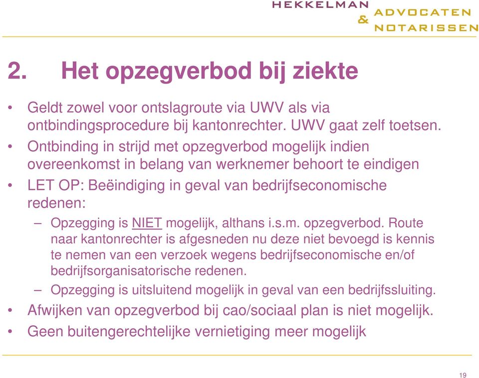 Opzegging is NIET mogelijk, althans i.s.m. opzegverbod.