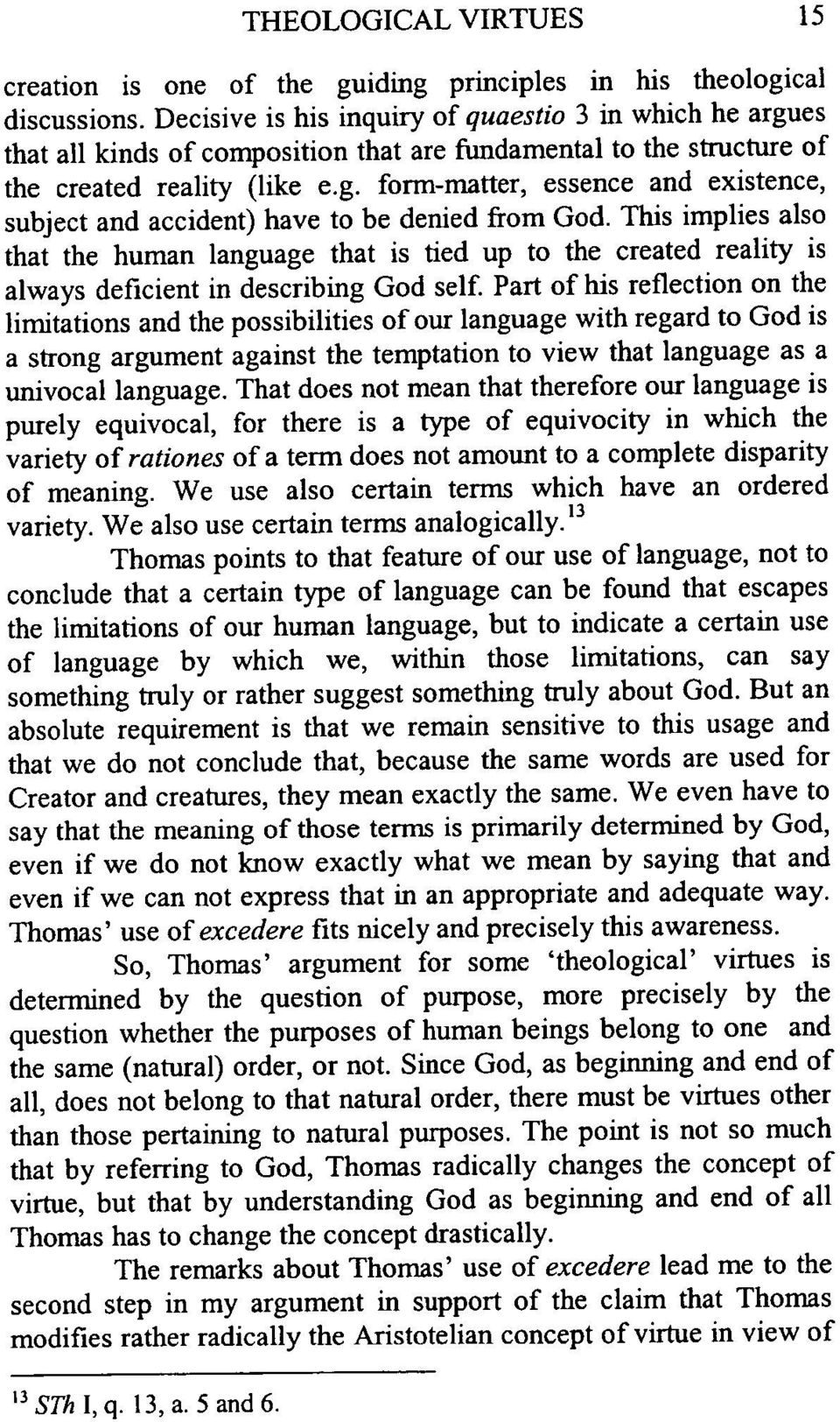 This implies also that the human language that is tied up to the created reality is always deficient in describing God self.