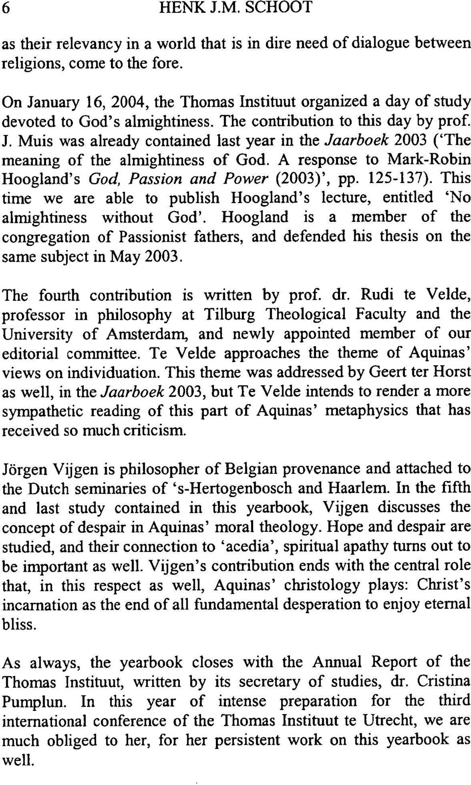 A response to Mark-Robin Hoogland's God, Passion and Power (2003)', pp. 125-137). This time we are able to publish Hoogland's lecture, entitled 'No almightiness without God'.