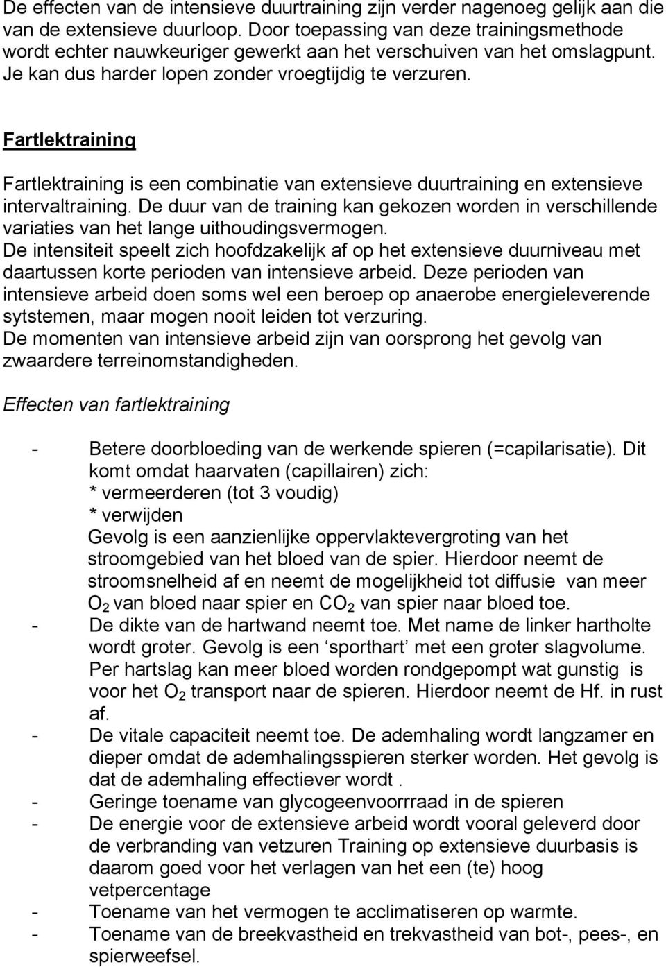 Fartlektraining Fartlektraining is een combinatie van extensieve duurtraining en extensieve intervaltraining.