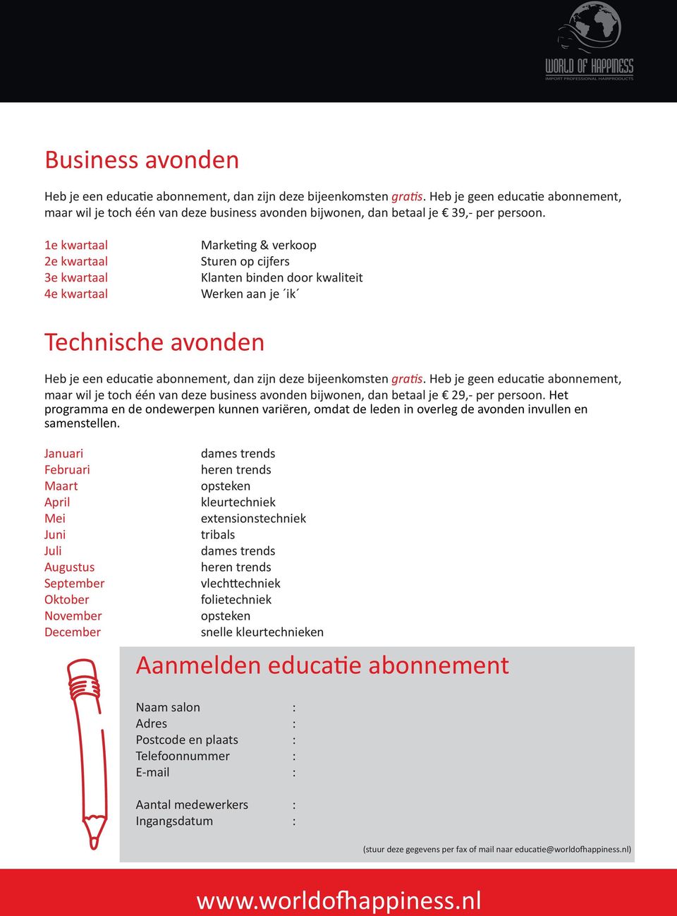 1e kwartaal 2e kwartaal 3e kwartaal 4e kwartaal Marketing & verkoop Sturen op cijfers Klanten binden door kwaliteit Werken aan je ik Technische avonden Heb je een educatie abonnement, dan zijn deze