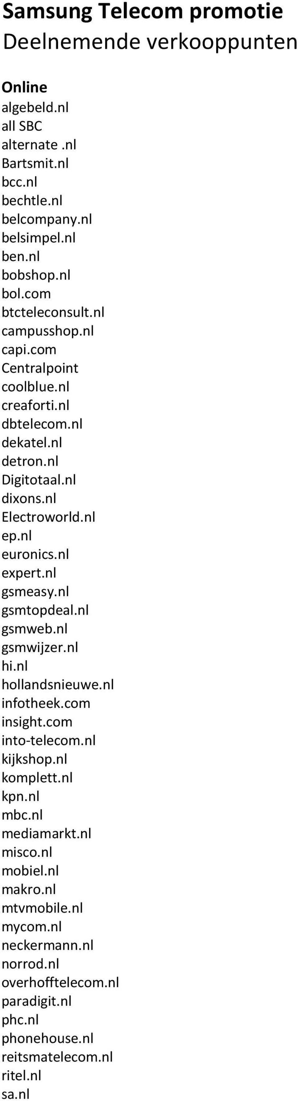 nl euronics.nl expert.nl gsmeasy.nl gsmtopdeal.nl gsmweb.nl gsmwijzer.nl hi.nl hollandsnieuwe.nl infotheek.com insight.com into-telecom.nl kijkshop.nl komplett.nl kpn.