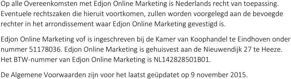 Marketing gevestigd is. Edjon Online Marketing vof is ingeschreven bij de Kamer van Koophandel te Eindhoven onder nummer 51178036.