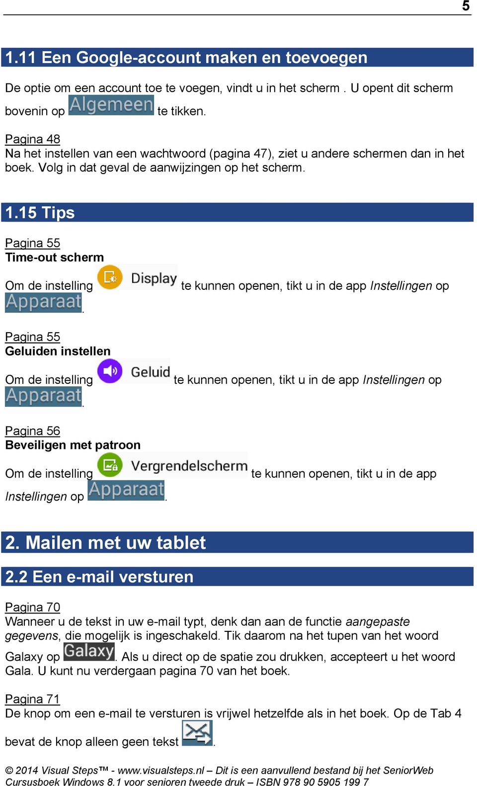 15 Tips Pagina 55 Time-out scherm Om de instelling. te kunnen openen, tikt u in de app Instellingen op Pagina 55 Geluiden instellen Om de instelling.