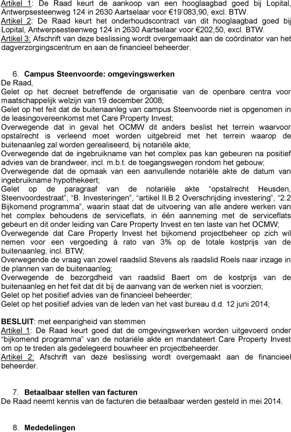 Artikel 3: Afschrift van deze beslissing wordt overgemaakt aan de coördinator van het dagverzorgingscentrum en aan de financieel beheerder. 6.