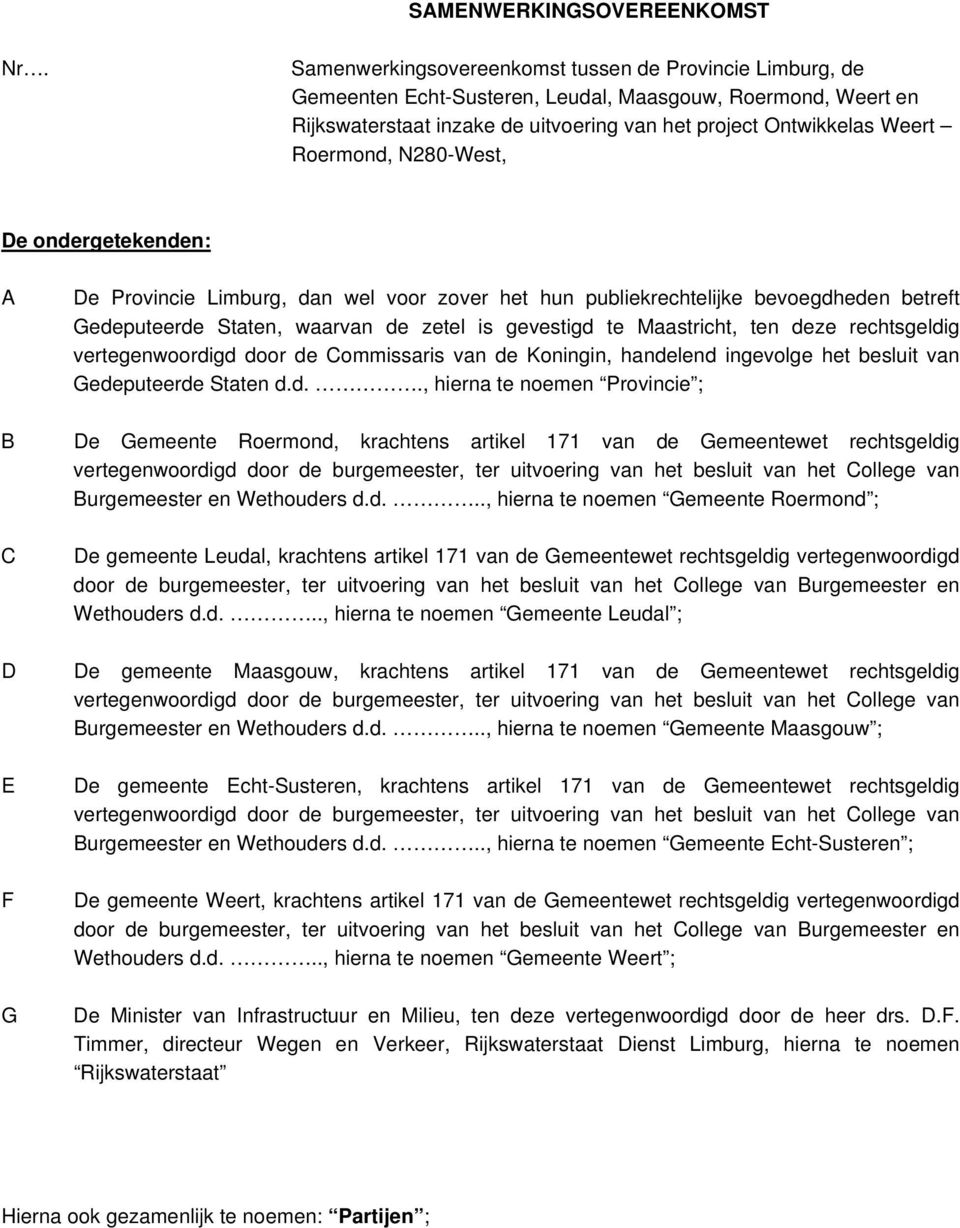 Roermond, N280-West, De ondergetekenden: A De Provincie Limburg, dan wel voor zover het hun publiekrechtelijke bevoegdheden betreft Gedeputeerde Staten, waarvan de zetel is gevestigd te Maastricht,