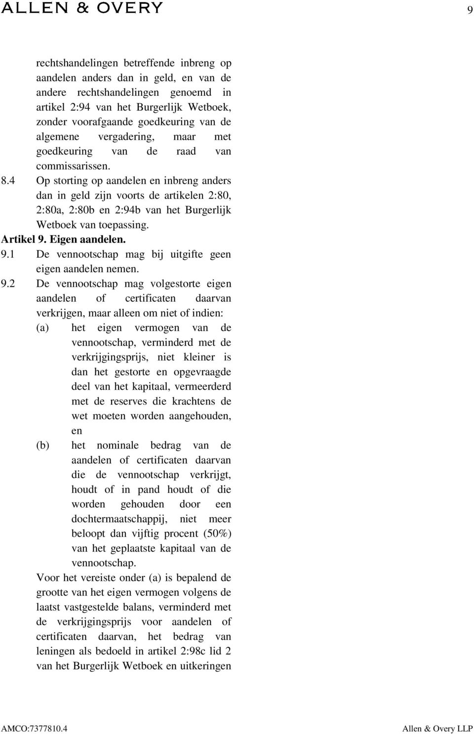 4 Op storting op aandelen en inbreng anders dan in geld zijn voorts de artikelen 2:80, 2:80a, 2:80b en 2:94b van het Burgerlijk Wetboek van toepassing. Artikel 9.