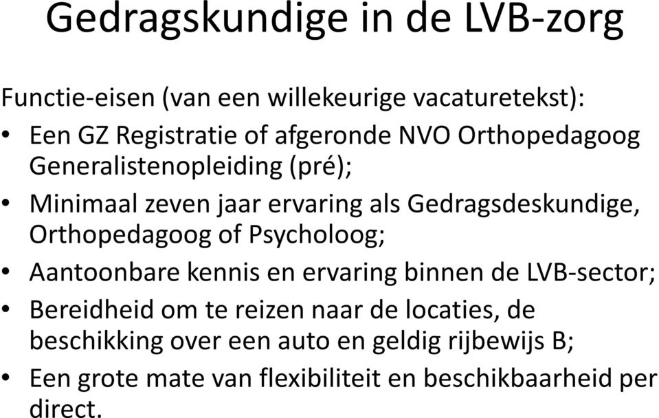 Orthopedagoog of Psycholoog; Aantoonbare kennis en ervaring binnen de LVB-sector; Bereidheid om te reizen naar